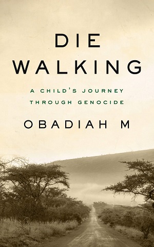 Die Walking: A Child's Journey Through Genocide