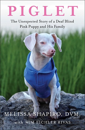 Piglet: The Unexpected Story of a Deaf Blind Pink Puppy and His Family